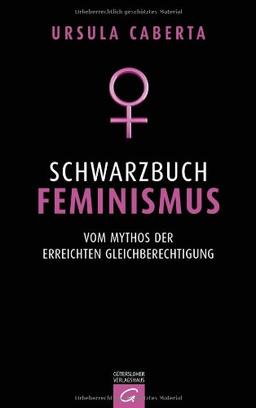 Schwarzbuch Feminismus: Vom Mythos der erreichten Gleichberechtigung