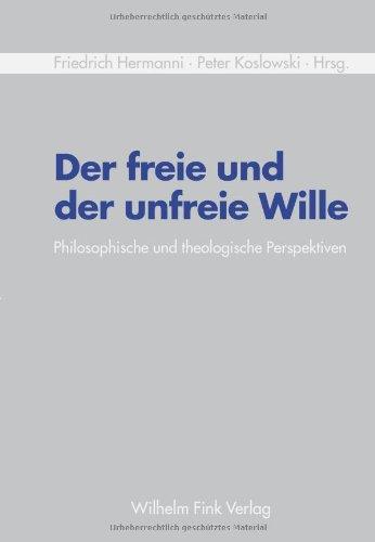 Der freie und der unfreie Wille. Philosophische und theologische Perspektiven