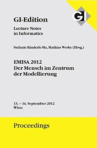 GI Edition Proceedings Band 206 EMISA 2012 - Der Mensch im Zentrum der Modellierung: Tagung Wien 13. - 14.09.2012 (GI-Edition. Dissertations)