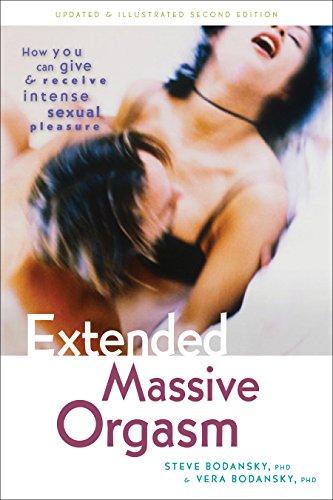 Extended Massive Orgasm: How You Can Give & Receive Intense Sexual Pleasure (Positively Sexual)