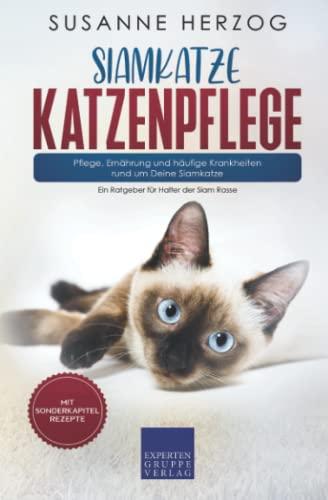 Siamkatze Katzenpflege – Pflege, Ernährung und häufige Krankheiten rund um Deine Siamkatze: Ein Ratgeber für Halter der Siam Rasse (Siamkatzen, Band 3)