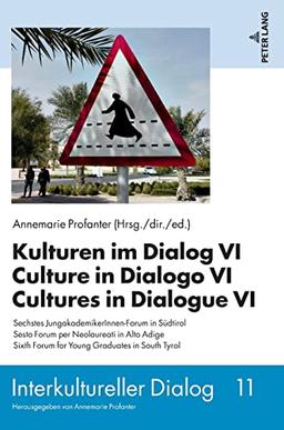 Kulturen im Dialog VI – Culture in Dialogo VI – Cultures in Dialogue VI: Sechstes JungakademikerInnen-Forum in Südtirol – Sesto Forum per Neolaureati ... Tyrol (Interkultureller Dialog, Band 11)