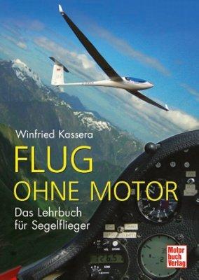 Flug ohne Motor: Das Lehrbuch für Segelflieger: Ein Lehrbuch für Segelflieger