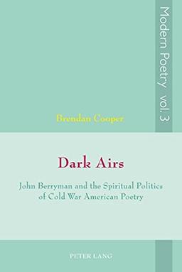 Dark Airs: John Berryman and the Spiritual Politics of Cold War American Poetry (Modern Poetry)