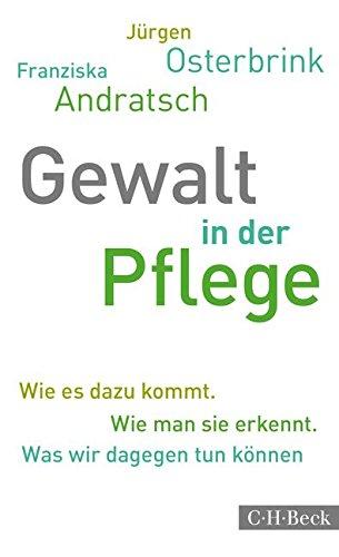 Gewalt in der Pflege: Wie es dazu kommt. Wie man sie erkennt. Was wir dagegen tun können