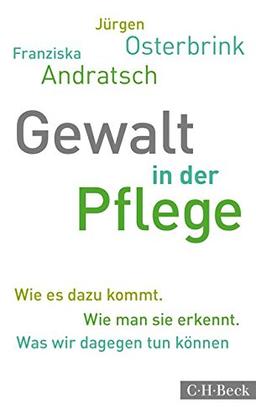 Gewalt in der Pflege: Wie es dazu kommt. Wie man sie erkennt. Was wir dagegen tun können