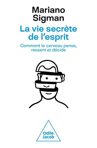 La vie secrète de l'esprit : comment le cerveau pense, ressent et décide