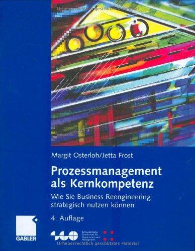 Prozessmanagement als Kernkompetenz: Wie Sie Business Reengineering strategisch nutzen können (Schweizerische Gesellschaft für Organisation und Management)