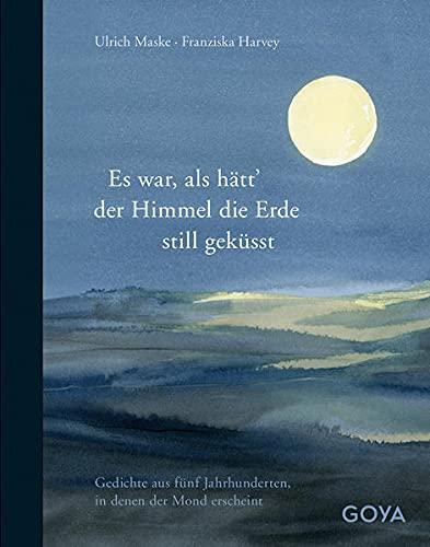 Es war als hätt der Himmel die Erde still geküsst: Gedichte aus fünf Jahrhunderten, in denen der Mond erscheint