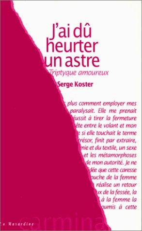 J'ai dû heurter un astre : triptyque amoureux