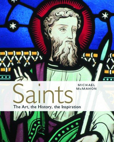 Saints: The Art, the History, the Inspiration: The History, the Art, the Inspiration