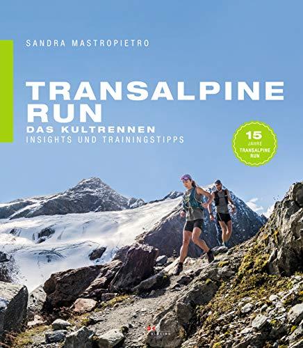 Transalpine Run: Das Kultrennen. Insights und Trainingstipps