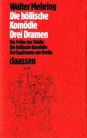 Die höllische Komödie: Drei Dramen: Die höllische Komödie /Der Kaufmann von Berlin /Die Frühe der Städte