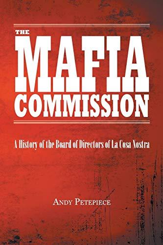 The Mafia Commission: A History of the Board of Directors of La Cosa Nostra