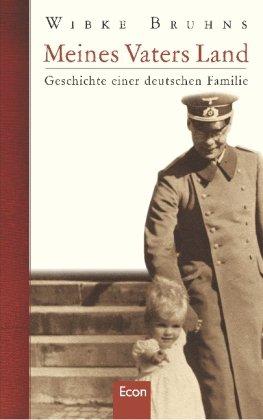 Meines Vaters Land: Geschichte einer deutschen Familie