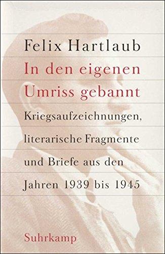 »In den eigenen Umriss gebannt«: Kriegsaufzeichnungen, literarische Fragmente und Briefe aus den Jahren 1939 bis 1945