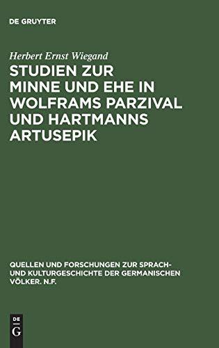 Studien zur Minne und Ehe in Wolframs Parzival und Hartmanns Artusepik (Quellen und Forschungen zur Sprach- und Kulturgeschichte der germanischen Völker. N.F., Band 49)