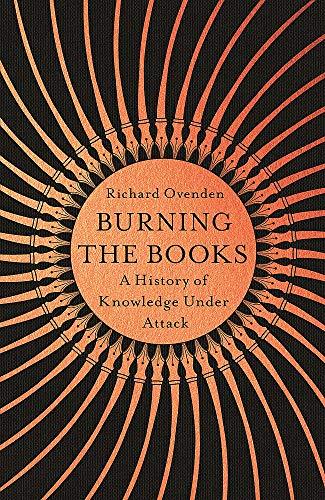 Burning the Books: RADIO 4 BOOK OF THE WEEK: A History of Knowledge Under Attack