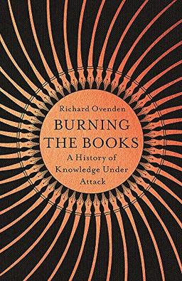 Burning the Books: RADIO 4 BOOK OF THE WEEK: A History of Knowledge Under Attack