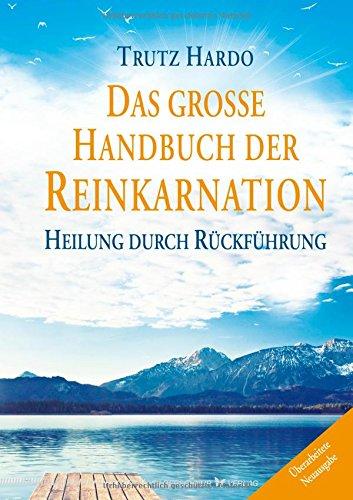 Das große Handbuch der Reinkarnation: Heilung durch Rückführung