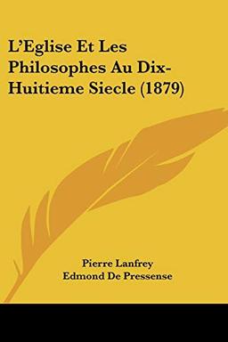 L'Eglise Et Les Philosophes Au Dix-Huitieme Siecle (1879)