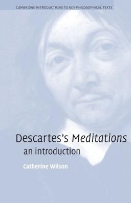 Descartes's Meditations: An Introduction (Cambridge Introductions to Key Philosophical Texts)