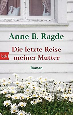 Die letzte Reise meiner Mutter: Roman