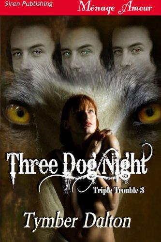 Three Dog Night [Triple Trouble 3] (Siren Publishing Menage Amour)