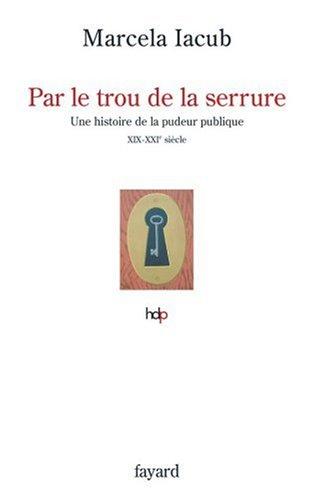 Par le trou de la serrure : histoire de la pudeur publique, XIXe-XXIe siècle