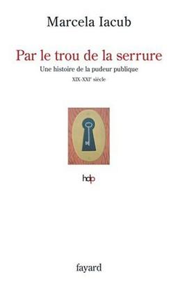 Par le trou de la serrure : histoire de la pudeur publique, XIXe-XXIe siècle