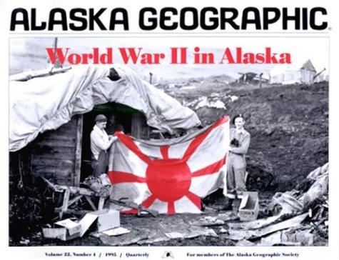 World War II in Alaska (Alaska Geographic)