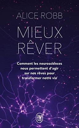 Mieux rêver : comment les neurosciences nous permettent d'agir sur nos rêves pour transformer notre vie