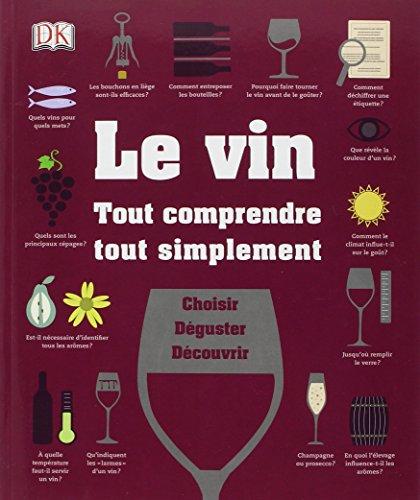 Le vin : tout comprendre tout simplement : choisir, déguster, découvrir