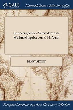 Arndt, E: Erinnerungen Aus Schweden: eine Weihnachtsgabe: von E. M. Arndt