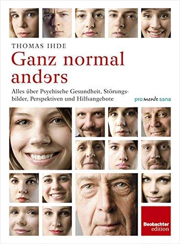 Ganz normal anders: Alles über Psychische Gesundheit, Störungsbilder, Perspektiven und Hilfsangebote