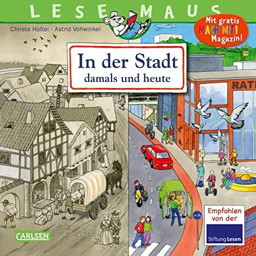 LESEMAUS 150: In der Stadt – damals und heute: Spannendes Bilderbuch für Kinder ab 3 | Zeitreise durch die Jahrhunderte | detailreiche Illustrationen (150)