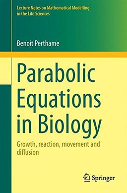 Parabolic Equations in Biology: Growth, reaction, movement and diffusion (Lecture Notes on Mathematical Modelling in the Life Sciences)