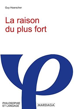 La raison du plus fort : philosophie du politique