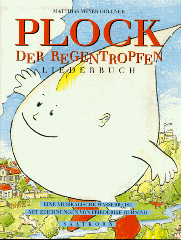 Plock, der Regentropfen. Liederbuch. Eine musikalische Wasserreise