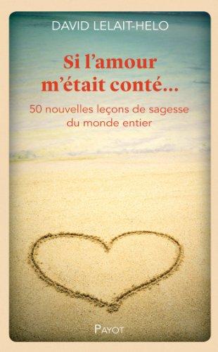 Si l'amour m'était conté... : 50 nouvelles leçons de sagesse du monde entier