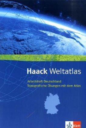 Haack Weltatlas für Sekundarstufe I und II / Arbeitsheft Deutschland - Topografische Übungen mit dem Atlas