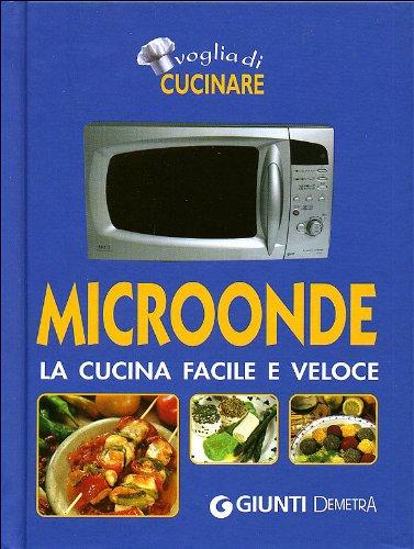 Microonde. La cucina facile e veloce