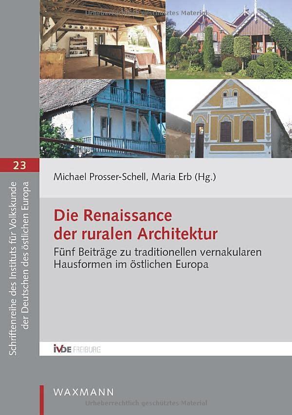 Die Renaissance der ruralen Architektur: Fünf Beiträge zu traditionellen vernakularen Hausformen im östlichen Europa (Schriftenreihe des Instituts für Volkskunde der Deutschen des östlichen Europa)