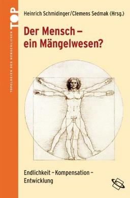 Der Mensch - ein Mägelwesen?: Endlichkeit - Kompensation - Entwicklung