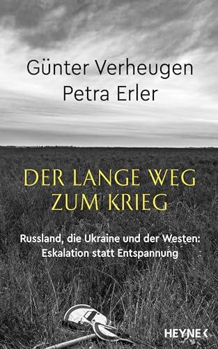 Der lange Weg zum Krieg: Russland, die Ukraine und der Westen - Eskalation statt Entspannung