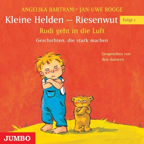 Kleine Helden - Riesenwut. Rudi geht in die Luft