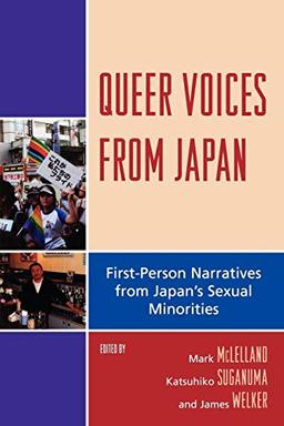 Queer Voices from Japan: First Person Narratives from Japan's Sexual Minorities (AsiaWorld) (Studies in Modern Japan)