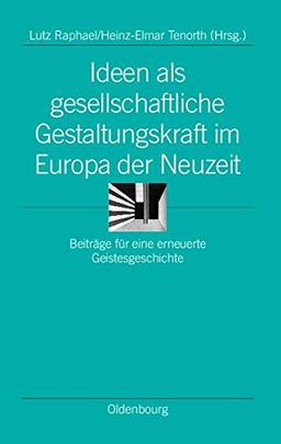 Ideen als gesellschaftliche Gestaltungskraft im Europa der Neuzeit: Beiträge für eine erneuerte Geistesgeschichte (Ordnungssysteme, Band 20)