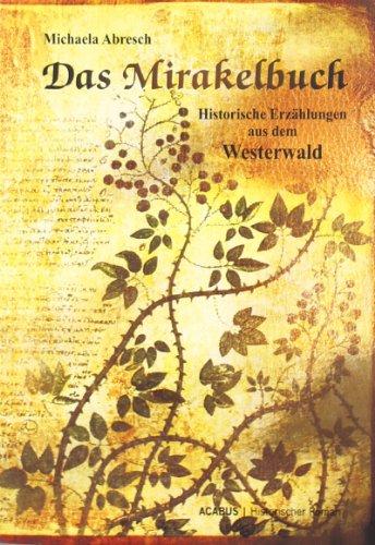 Das Mirakelbuch. Historische Erzählungen aus dem Westerwald