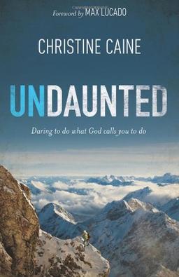 Undaunted: Daring to Do What God Calls You to Do